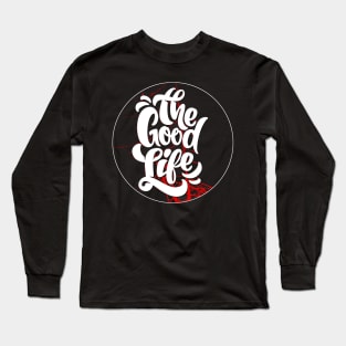 The Good Life Long Sleeve T-Shirt